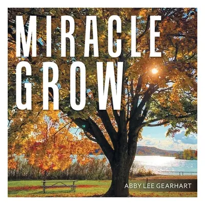 "Miracle Grow" - "" ("Gearhart Abby Lee")(Paperback)