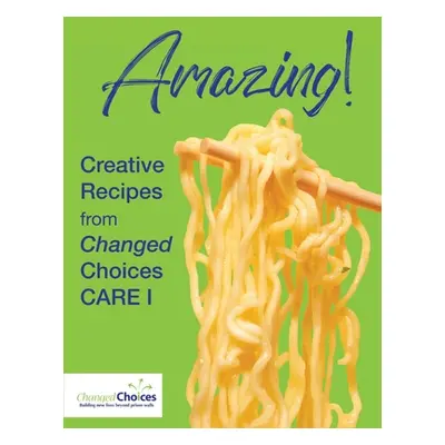 "Amazing!: Creative Recipes from Changed Choices CARE I" - "" ("Women of Changed Choices Care I"