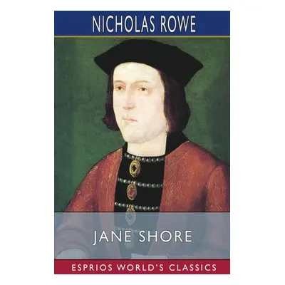 "Jane Shore (Esprios Classics)" - "" ("Rowe Nicholas")(Paperback)