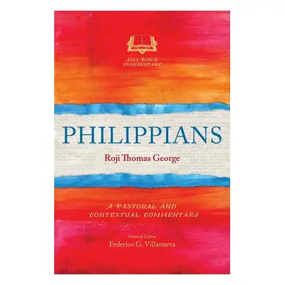 "Philippians: A Pastoral and Contextual Commentary" - "" ("George Roji Thomas")(Paperback)