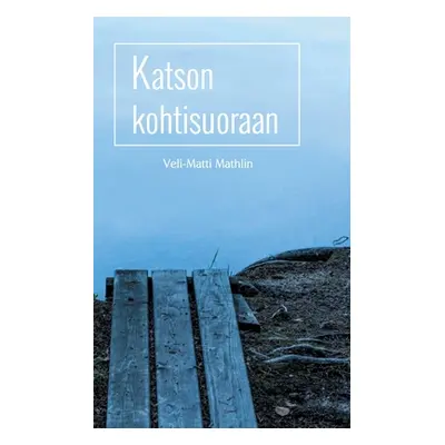 "Katson kohtisuoraan" - "" ("Mathlin Veli-Matti")(Paperback)