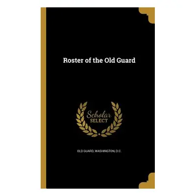 "Roster of the Old Guard" - "" ("Old Guard Washington D. C.")(Paperback)