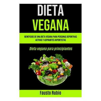 "Dieta Vegana: Beneficios de una dieta vegana para personas deportivas activas y aspirantes depo