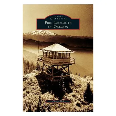 "Fire Lookouts of Oregon" - "" ("Hill Cheryl")(Pevná vazba)