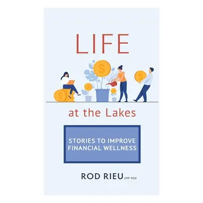 "Life at the Lakes: Stories to Improve Financial Wellness" - "" ("Rieu Rod")(Paperback)