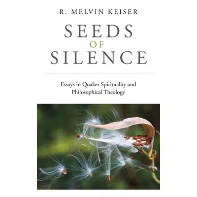 "Seeds of Silence: Essays in Quaker Spirituality and Philosophical Theology" - "" ("Keiser R. Me