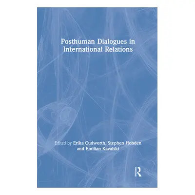 "Posthuman Dialogues in International Relations" - "" ("Cudworth Erika")(Paperback)