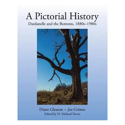 "A Pictorial History: Dardanelle and the Bottoms, 1880S-1980S" - "" ("Gleason Diane")(Paperback)