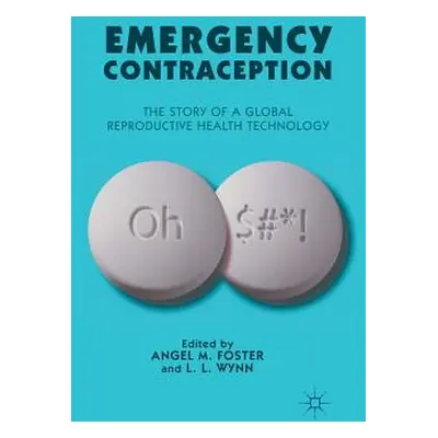 "Emergency Contraception: The Story of a Global Reproductive Health Technology" - "" ("Foster A.