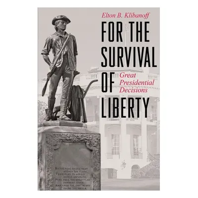 "For the Survival of Liberty: Great Presidential Decisions" - "" ("Klibanoff Elton B.")(Paperbac