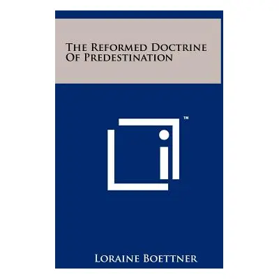 "The Reformed Doctrine Of Predestination" - "" ("Boettner Loraine")(Pevná vazba)