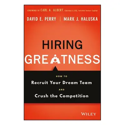 "Hiring Greatness: How to Recruit Your Dream Team and Crush the Competition" - "" ("Perry David 