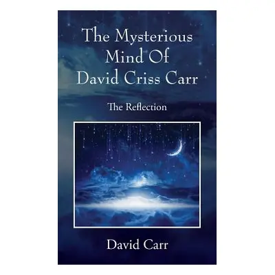 "The Mysterious Mind Of David Criss Carr: The Reflection" - "" ("Carr David")(Paperback)