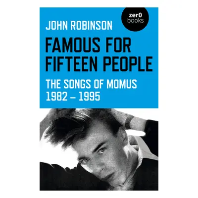 "Famous for Fifteen People: The Songs of Momus 1982 - 1995" - "" ("Robinson John William Daniel"