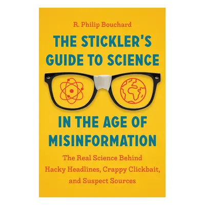 "The Stickler's Guide to Science in the Age of Misinformation: The Real Science Behind Hacky Hea