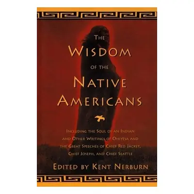 "The Wisdom of the Native Americans: Including the Soul of an Indian and Other Writings of Ohiye