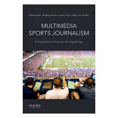 "Multimedia Sports Journalism: A Practitioner's Guide for the Digital Age" - "" ("Kian Edward")(