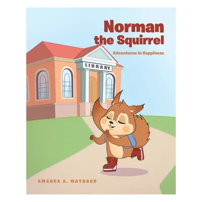 "Norman The Squirrel: Adventures in Happiness" - "" ("Maynard Amanda A.")(Paperback)