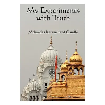 "My Experiments with Truth" - "" ("Gandhi Karamchand Mohandas")(Paperback)