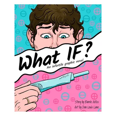 "What IF: An Infertile Graphic Novel" - "" ("Lane Dan Louis")(Paperback)