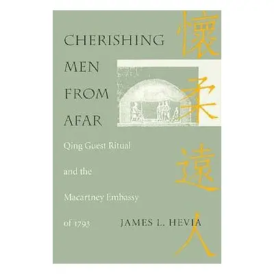 "Cherishing Men from Afar: Qing Guest Ritual and the Macartney Embassy of 1793" - "" ("Hevia Jam