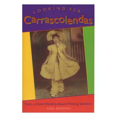 "Looking for Carrascolendas: From a Child's World to Award-Winning Television" - "" ("Barrera Ai