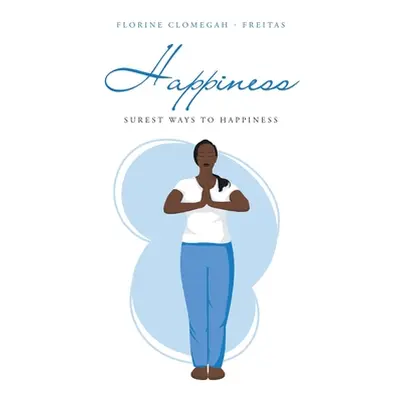 "Happiness: Surest Ways to Happiness" - "" ("Clomegah -. Freitas Florine")(Pevná vazba)