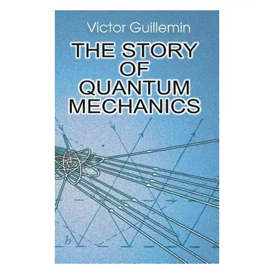 "The Story of Quantum Mechanics" - "" ("Guillemin Victor")(Paperback)