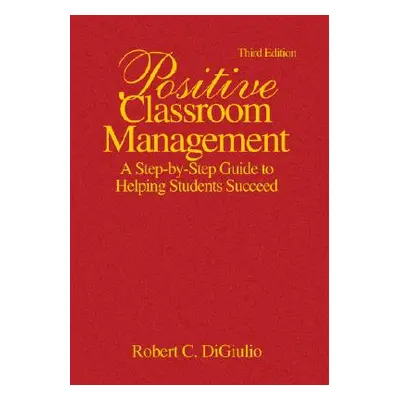 "Positive Classroom Management: A Step-by-Step Guide to Helping Students Succeed" - "" ("Di Giul