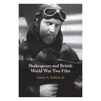 "Shakespeare and British World War Two Film" - "" ("Sullivan Jr Garrett A.")(Pevná vazba)