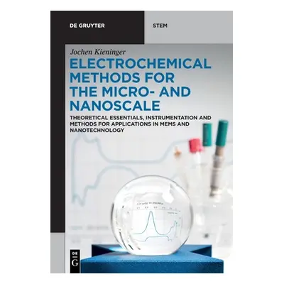 "Electrochemical Methods for the Micro- And Nanoscale: Theoretical Essentials, Instrumentation a