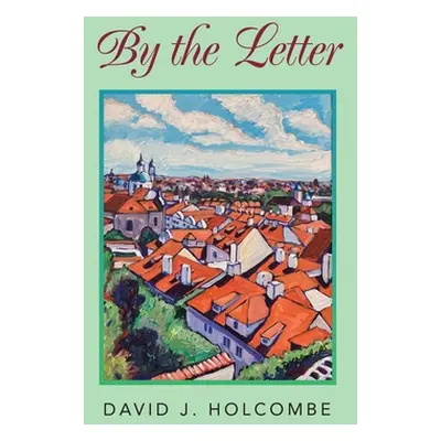 "By the Letter: A collection of short plays and more" - "" ("Holcombe David J.")(Paperback)