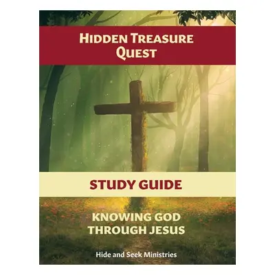 "Hidden Treasure Quest: Knowing God Through Jesus Study Guide" - "" ("Hide and Seek Ministries")