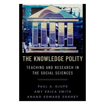 "The Knowledge Polity: Teaching and Research in the Social Sciences" - "" ("Djupe Paul A.")(Pape