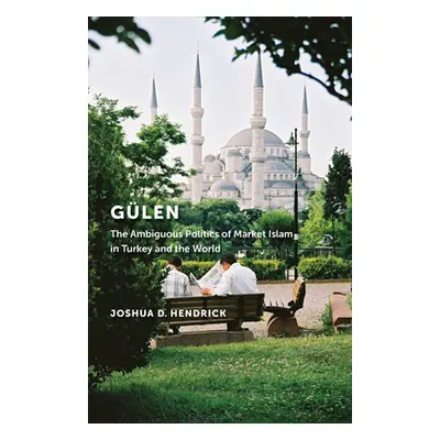 "Glen: The Ambiguous Politics of Market Islam in Turkey and the World" - "" ("Hendrick Joshua D.