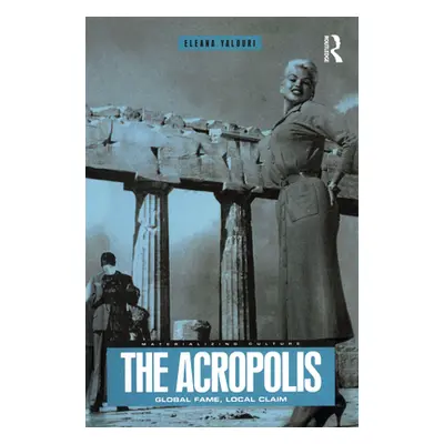 "The Acropolis: Global Fame, Local Claim" - "" ("Yalouri Eleana")(Paperback)