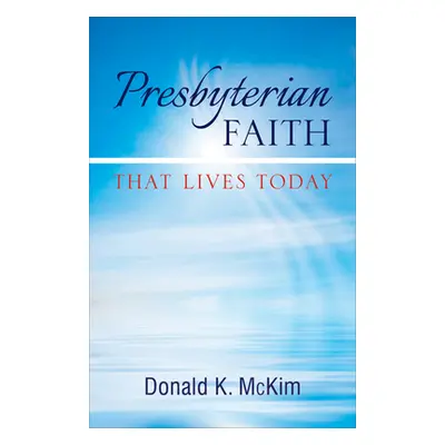 "Presbyterian Faith That Lives Today" - "" ("McKim Donald K.")(Paperback)