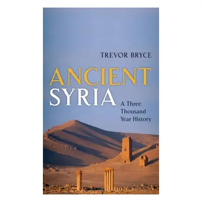 "Ancient Syria: A Three Thousand Year History" - "" ("Bryce Trevor")(Paperback)