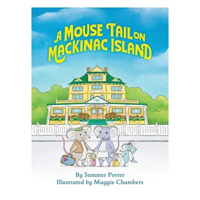 "A Mouse Tail on Mackinac Island: A Mouse Family's Island Adventure In Northern Michigan" - "" (