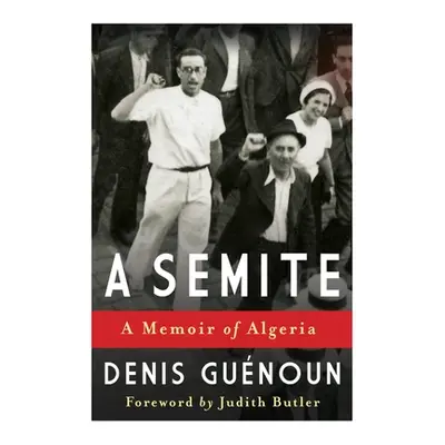 "A Semite: A Memoir of Algeria" - "" ("Guenoun Denis")(Pevná vazba)