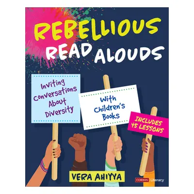 "Rebellious Read Alouds: Inviting Conversations about Diversity with Children′s Books [Grades K-