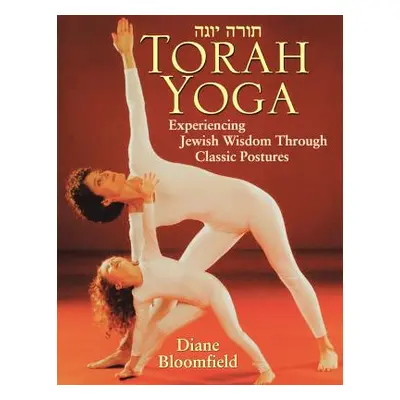 "Torah Yoga: Experiencing Jewish Wisdom Through Classic Postures" - "" ("Bloomfield Diane")(Pape