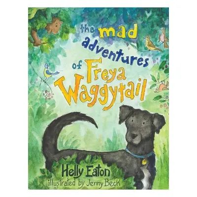 "The Mad Adventures of Freya Waggytail - the rescue dog with the waggiest tail!" - "" ("Eaton He