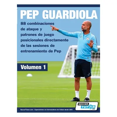 "PEP GUARDIOLA - 88 combinaciones de ataque y patrones de juego posicionales directamente de las