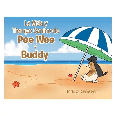 "La Vida y Tiempo Canino de Pee Wee y Buddy" - "" ("Gent Casey")(Paperback)