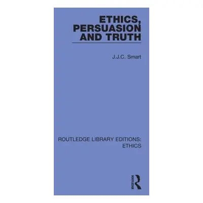 "Ethics, Persuasion and Truth" - "" ("Smart J. J. C.")(Paperback)