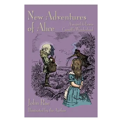 "New Adventures of Alice: A Sequel to Lewis Carroll's Wonderland" - "" ("Rae John")(Paperback)