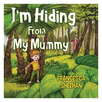 "I'm Hiding From My Mummy" - "" ("Sheehan Francesca")(Paperback)