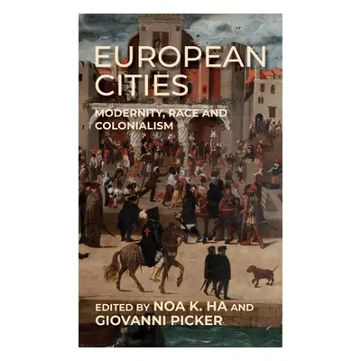 "European Cities: Modernity, Race and Colonialism" - "" ("Ha Noa K.")(Pevná vazba)