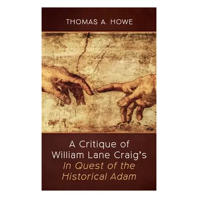 "A Critique of William Lane Craig's In Quest of the Historical Adam" - "" ("Howe Thomas A.")(Pev